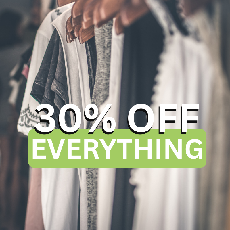 Clothes on hangers with a text overlay that reads "30% OFF EVERYTHING" in bold white and green letters.