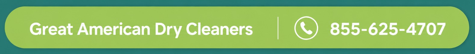 A green banner displays โGreat American Dry Cleanersโ and a phone icon followed by the number 855-625-4707. A green banner displays โGreat American Dry Cleanersโ and a phone icon followed by the number 855-625-4707.
