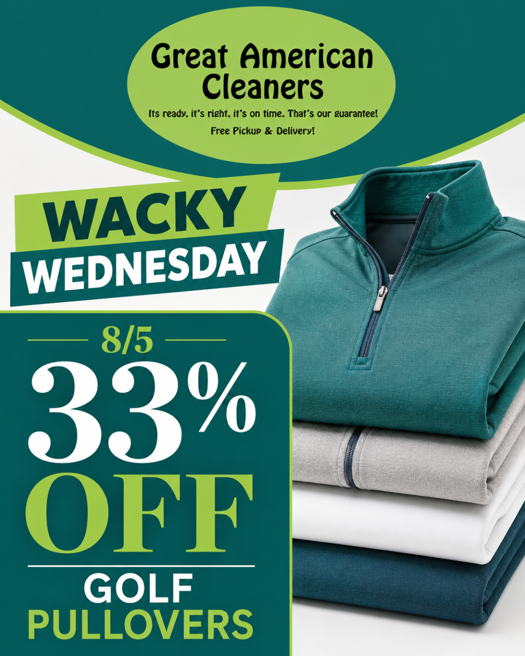 Promotional ad for Great American Cleaners: "Wacky Wednesday, 8/5, 33% off golf pullovers" with a stack of folded pullovers and a free pickup and delivery offer. Promotional ad for Great American Cleaners: "Wacky Wednesday, 8/5, 33% off golf pullovers" with a stack of folded pullovers and a free pickup and delivery offer.