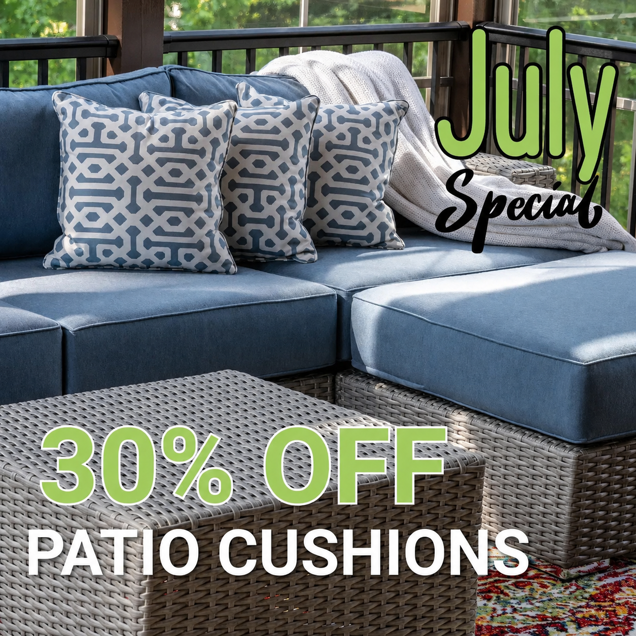 Blue patio cushions on wicker furniture with patterned pillows, advertising a July special of 30% off patio cushions.